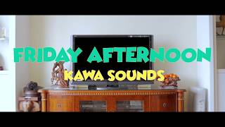 KAWA SOUNDS - Friday Afternoon (Lyric Video)