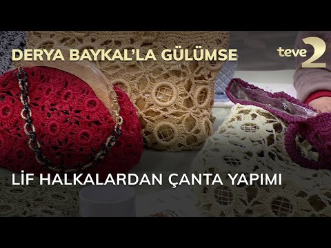 Derya Baykal'la Gülümse: Lif Halkalardan Çanta Yapımı