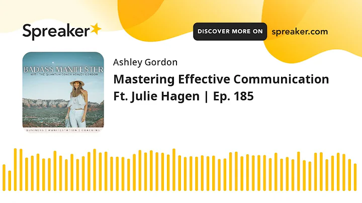 Mastering Effective Communication Ft. Julie Hagen ...