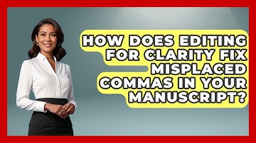 How Does Editing For Clarity Fix Misplaced Commas In Your Manuscript? - The Storytellers Room