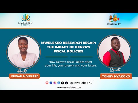 How Kenya’s Fiscal Policies Affect Your Life And Your Future