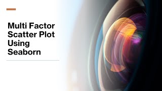 Multifactor Scatter Plots and Heatmap Using Seaborn | Conditional Scatter Plots