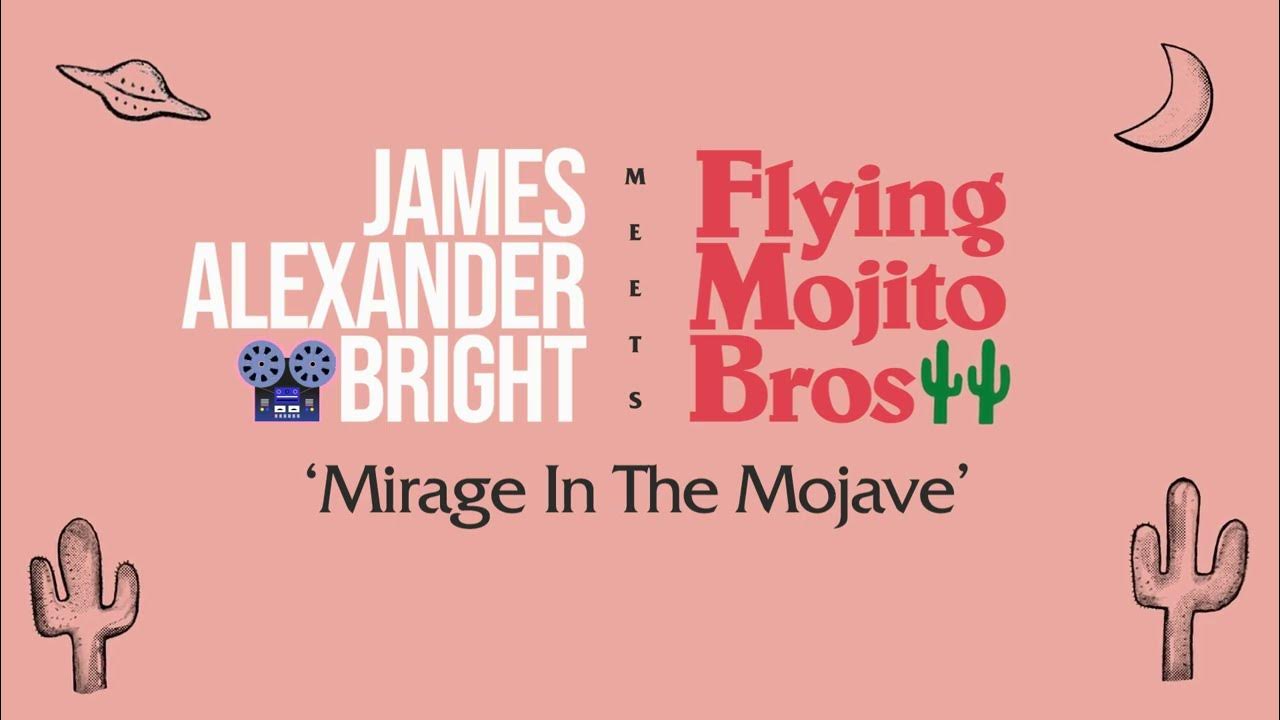 James Alexander Bright Meets Flying Mojito Bros 'Mirage in the Mojave' James Alexander Bright Meets Flying Mojito Bros 'Mirage in the Mojave'