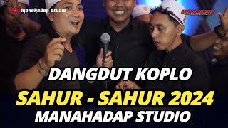 SAHUR SAHUR RAMADHAN 2024 - MANAHADAP STUDIO