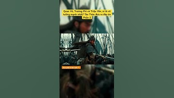 Phần 5 - Quan Vũ, Trương Phi và Triệu Vân, ai là võ tướng mạnh nhất? Tào Tháo đưa ra đáp án