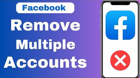 How To Remove Multiple Accounts On Facebook | Full Guide 2024