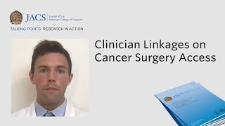 Clinician Linkages on Cancer Surgery Access | JACS Talking Points | ACS