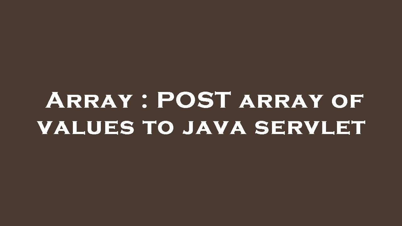 Array : POST array of values to java servlet - YouTube