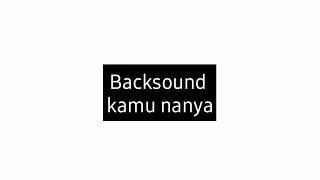 Backsound kamu Nanya ||Dilan kw #backsoundnocopyright