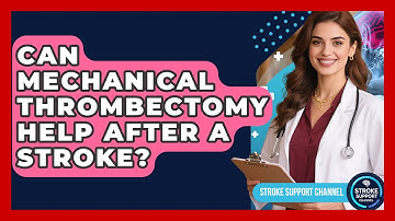 Can Mechanical Thrombectomy Help After A Stroke? - Stroke Support Channel