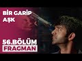 Bir Garip Aşk 56. Bölüm Fragmanı - 25 Aralık Cuma