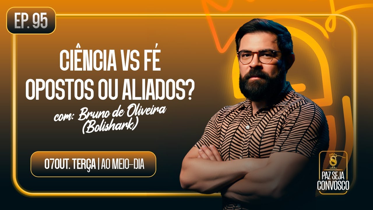 Ciência vs Fé: Opostos ou Aliados? - Paz Seja Convosco Podcast #95
