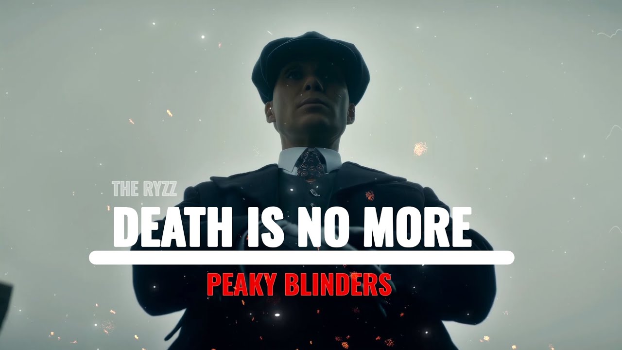 PEAKY BLINDERS--DEATH IS NO MORE [THE RYZZ]🔥
