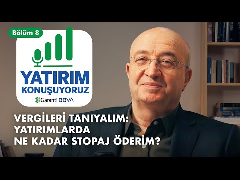 VERGİLERİ TANIYALIM: YATIRIMLARDA NE KADAR STOPAJ ÖDERİM? | Yatırım Konuşuyoruz | Bölüm 8