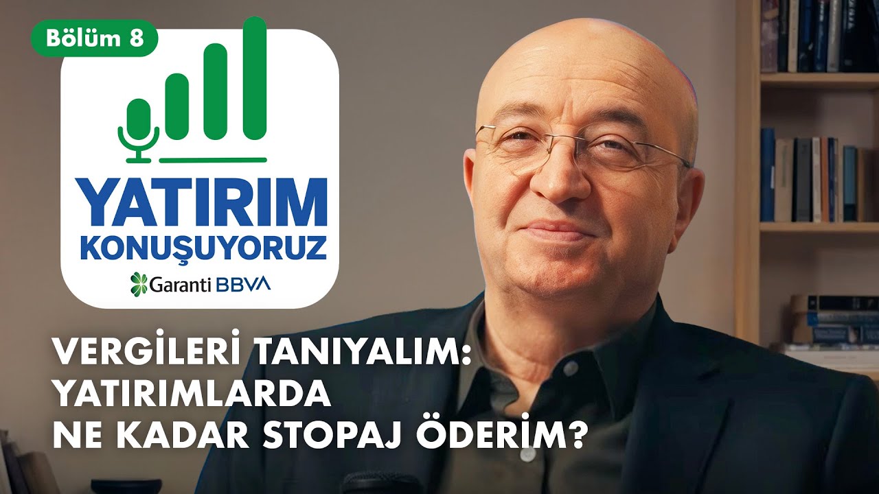 VERGİLERİ TANIYALIM: YATIRIMLARDA NE KADAR STOPAJ ÖDERİM? | Yatırım Konuşuyoruz | Bölüm 8