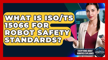 What Is ISO/TS 15066 For Robot Safety Standards? - Everything About Robotics Explained