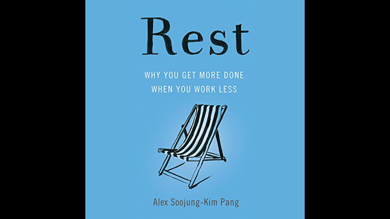 Rest: Why You Get More Done When You Work Less by Alex Soojung-Kim Pang | Full Audiobook