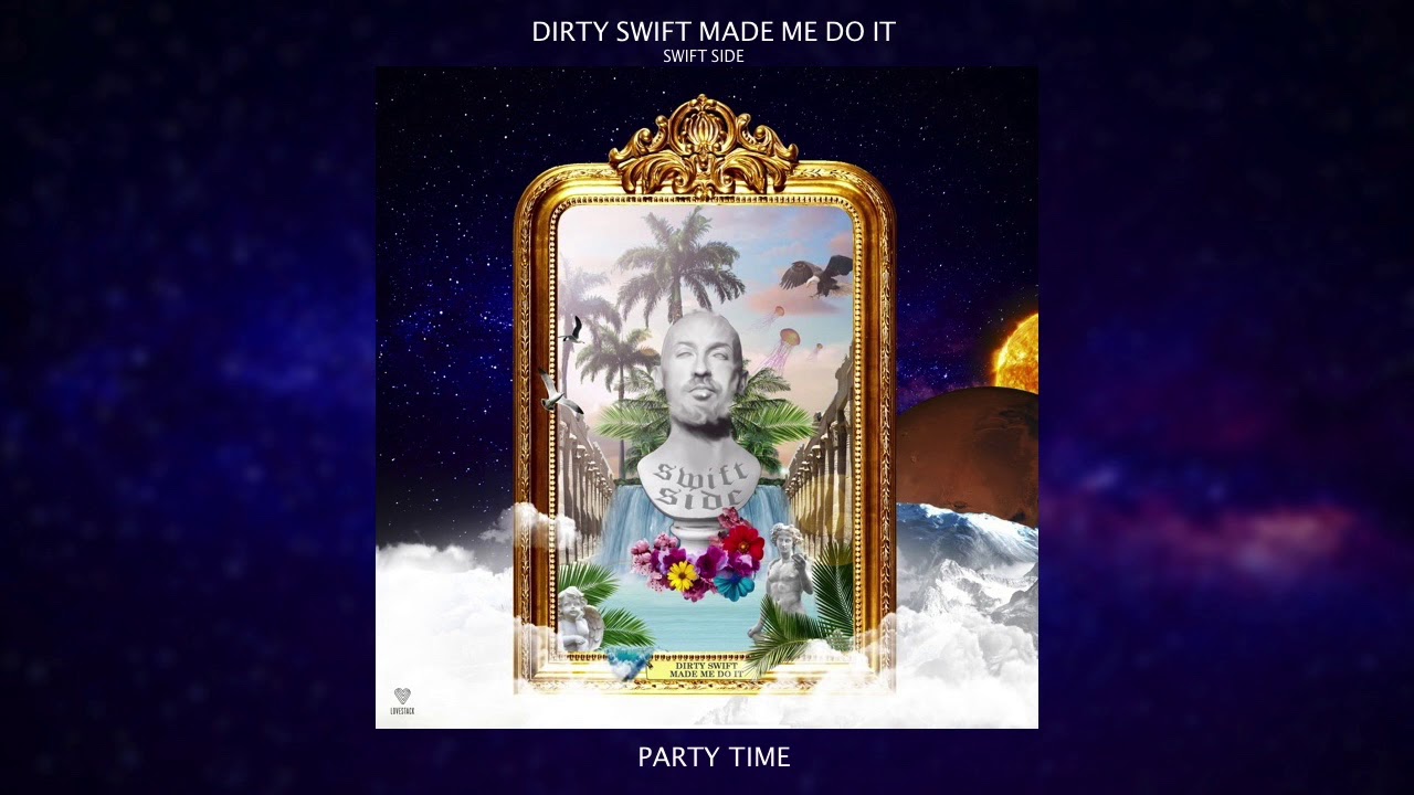 Dirty Swift - Party Time (Audio) | Dirty Swift Made Me Do It (Swift Side) EP