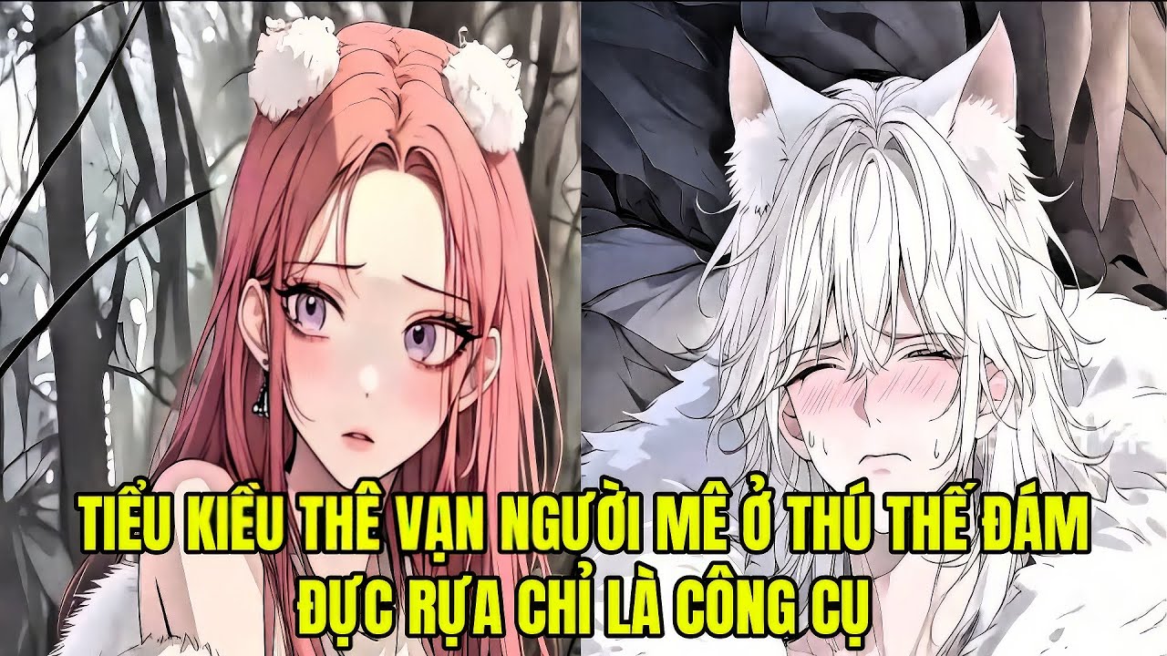 TIỂU KIỀU THÊ VẠN NGƯỜI MÊ Ở THÚ THẾ ĐÁM ĐỰC RỰA CHỈ LÀ CÔNG CỤ || FULL 1 + 28