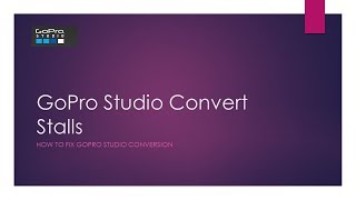 GoPro Studio Conversion errors fix