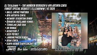 DJ TotoJawo ™ - ' TAK MUNGKIN BERKASIH & APA ARTINYA CINTA ' FUNKOT REQUEST [ Ellizaboww ] V2 2026