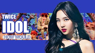 How Would Twice Sing Bts  idol with Line Distribution