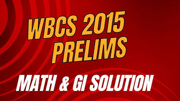 WBCS PRELIMS 2015 MATH & GI