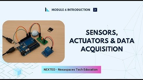 Module 6: Sensors, Actuators & Data Acquisition | NEXTED by Nexaspaces