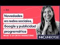 What's Up with Marketing - #4 Novedades en redes sociales, Google y publicidad programática