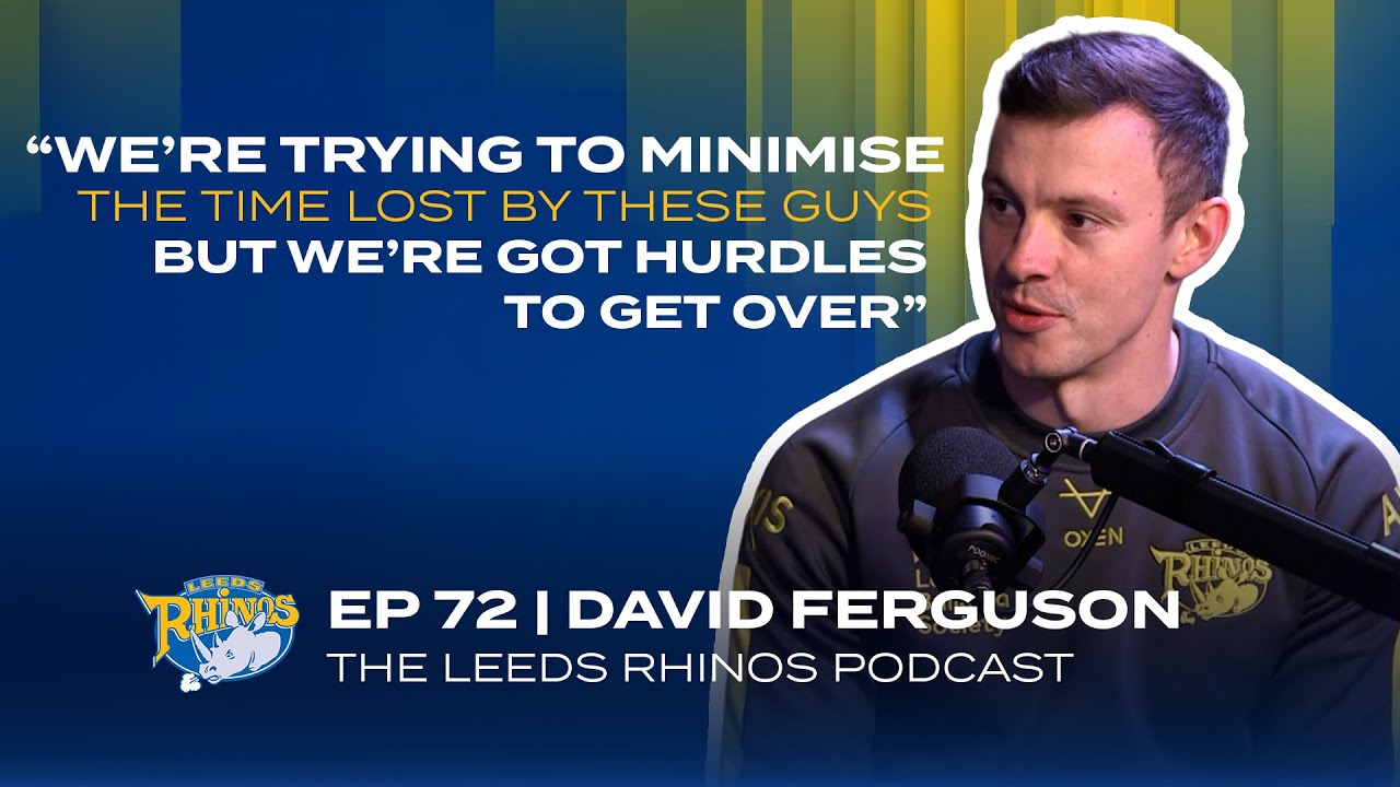 The Leeds Rhinos Podcast | Ep 73 - HIA education and latest injury update from Dave Ferguson
