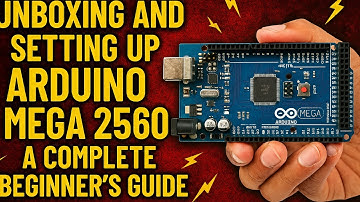 Unboxing and Setting up Arduino Mega 2560: A Complete Beginner