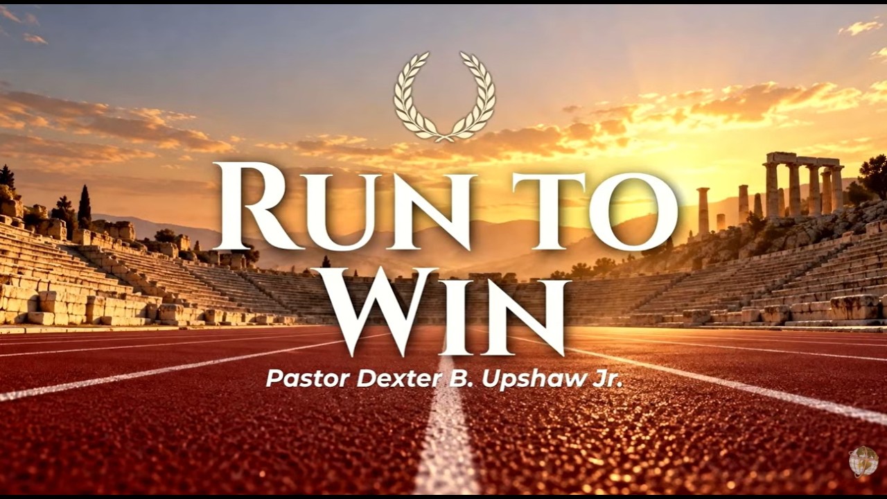 Run to Win // Pastor Dexter B Upshaw Jr