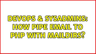 DevOps & SysAdmins: How pipe email to PHP with Maildirs? (2 Solutions!!)