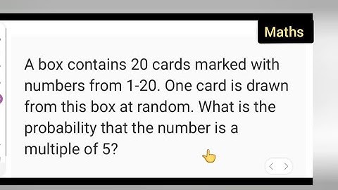 A box contains 20cards.1 card is drawn at random.What is the probability that the no is multiple of5