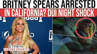 Britney Spears 'DUI Arrest' SPARKS Shock As Pop Star Detained After Late-Night Police Stop