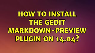 Ubuntu: How to install the gedit markdown-preview plugin on 14.04