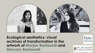 Ecological Aesthetics: Visual Archives of Transformation in the Artwork of Marjan & Maryam Baniasadi