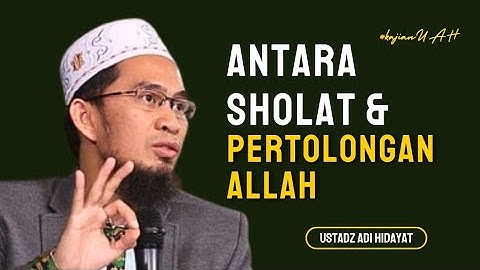 Antara Sholat dan Pertolongan Allah SWT - Ustadz Adi Hidayat