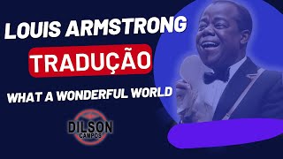 LOUIS ARMSTRONG - WHAT A WONDERFUL WORLD/TRADUÇÃO VOZ DILSON CAMPOS