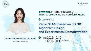 Lecture 7.2: Radio SLAM based on 5G NR: Algorithm Design and Experimental Demonstration by Jie Yang