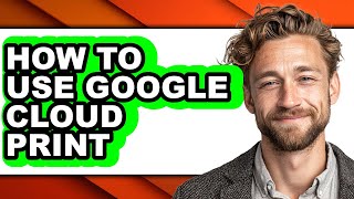 How to Use Google Cloud Print - Easy Guide