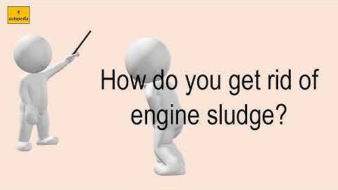 How Do You Get Rid Of Engine Sludge