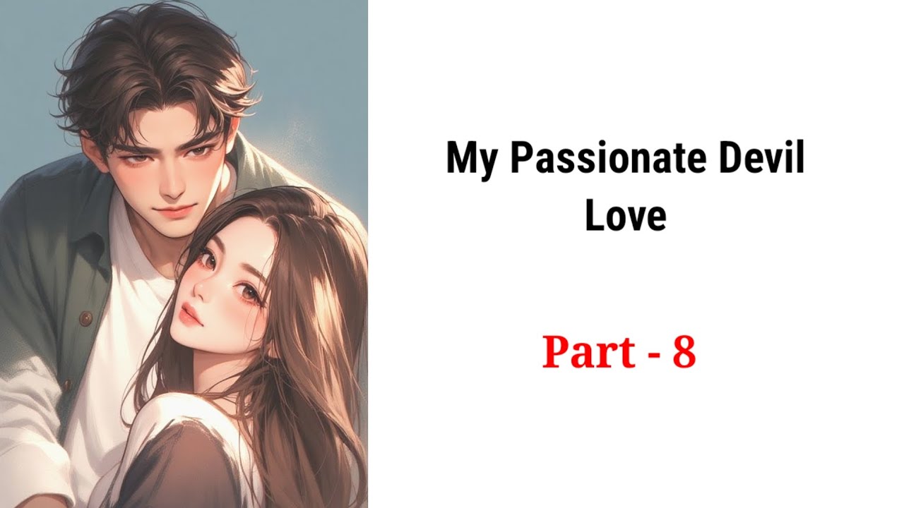 My Passionate Devil Love -8 | Romantic Story। Story 