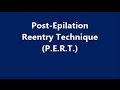 Post -Epilation Reentry Technique (P.E.R.T.)