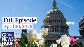 PBS News Hour full episode, April 30, 2026