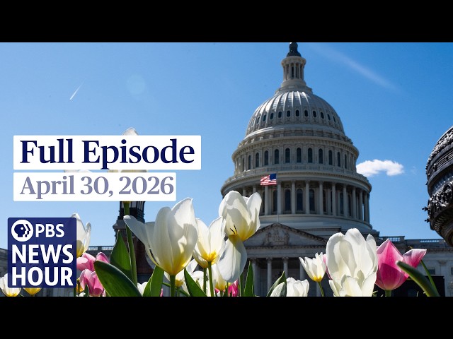 PBS News Hour full episode, April 30, 2026