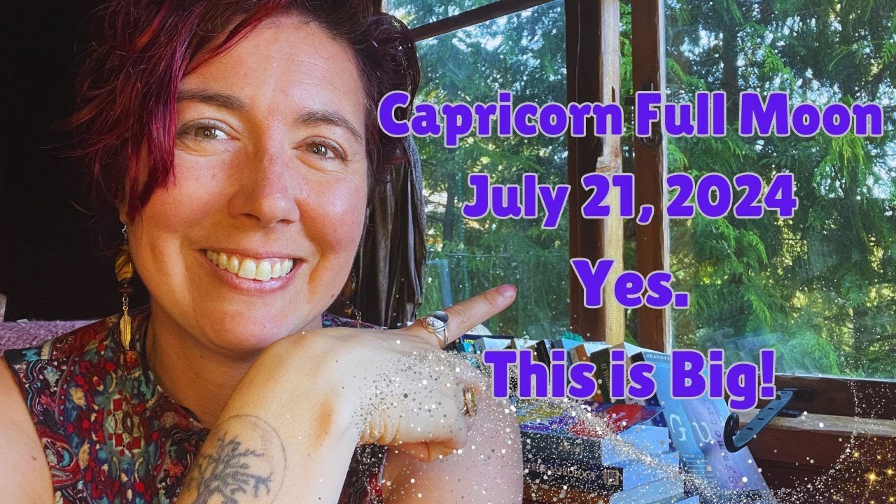 This One IS Big!! Capricorn Full Moon, July 21, 2024 | Astrology - YouTube