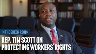 Rep. Tim Scott on Unions, the NLRB and Protecting Workers' Rights