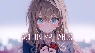 Nightcore - Ash On My Hands (lyrics)