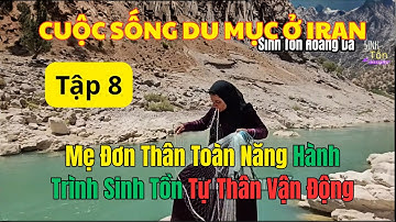 Cuộc Sống Du Mục Của Mẹ Đơn Thân Ở Iran - Mẹ Đơn Thân Sinh Tồn Nuôi Con